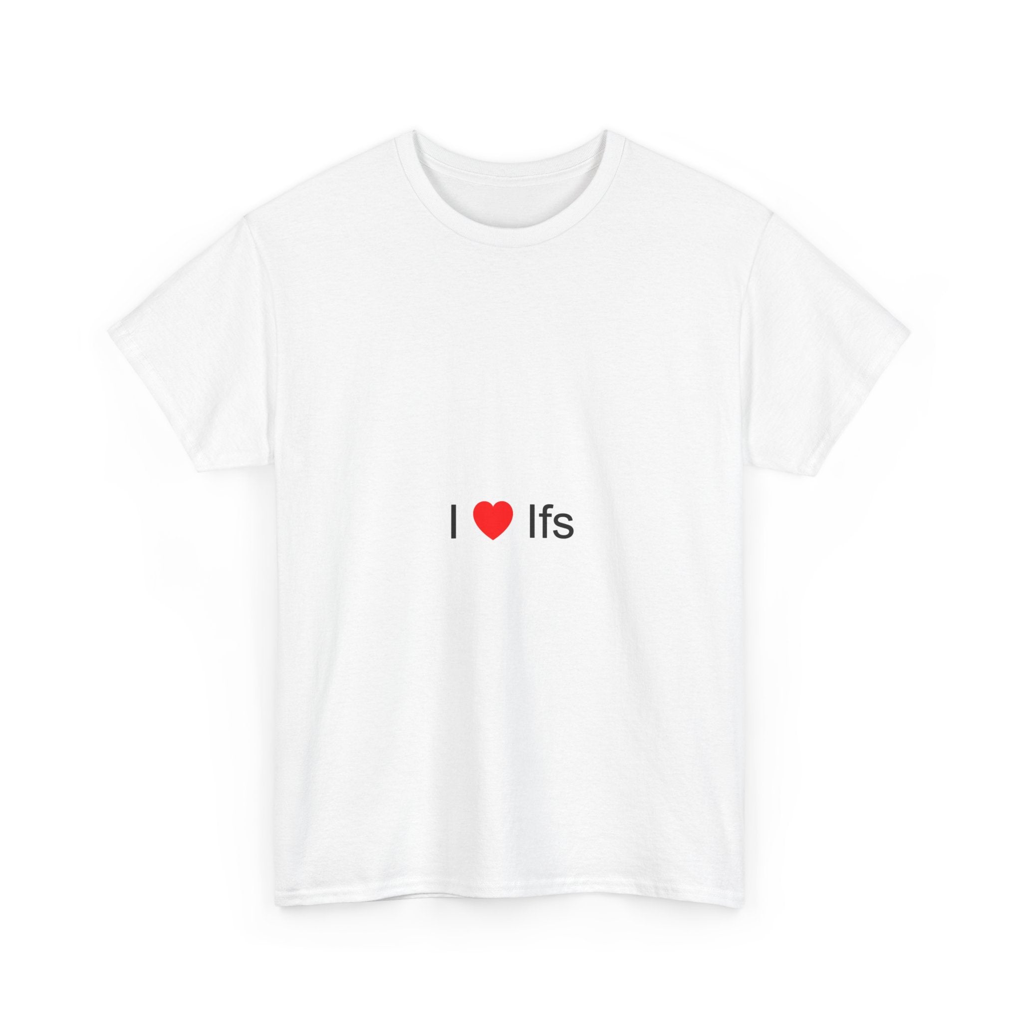 I love ifs t-shirt