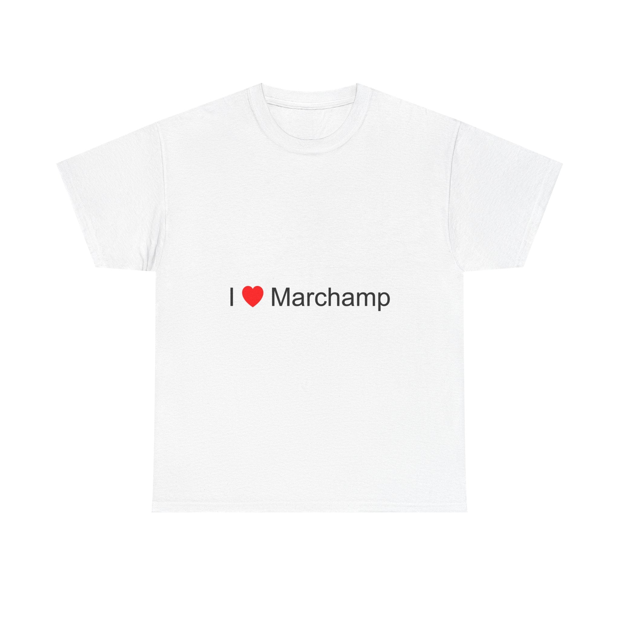 I love Marchamp T-shirt