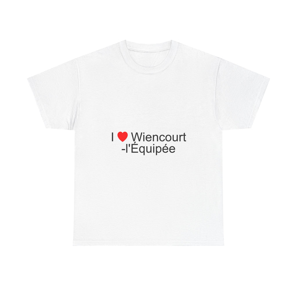 I love Wiencourt-l'équipée T-shirt
