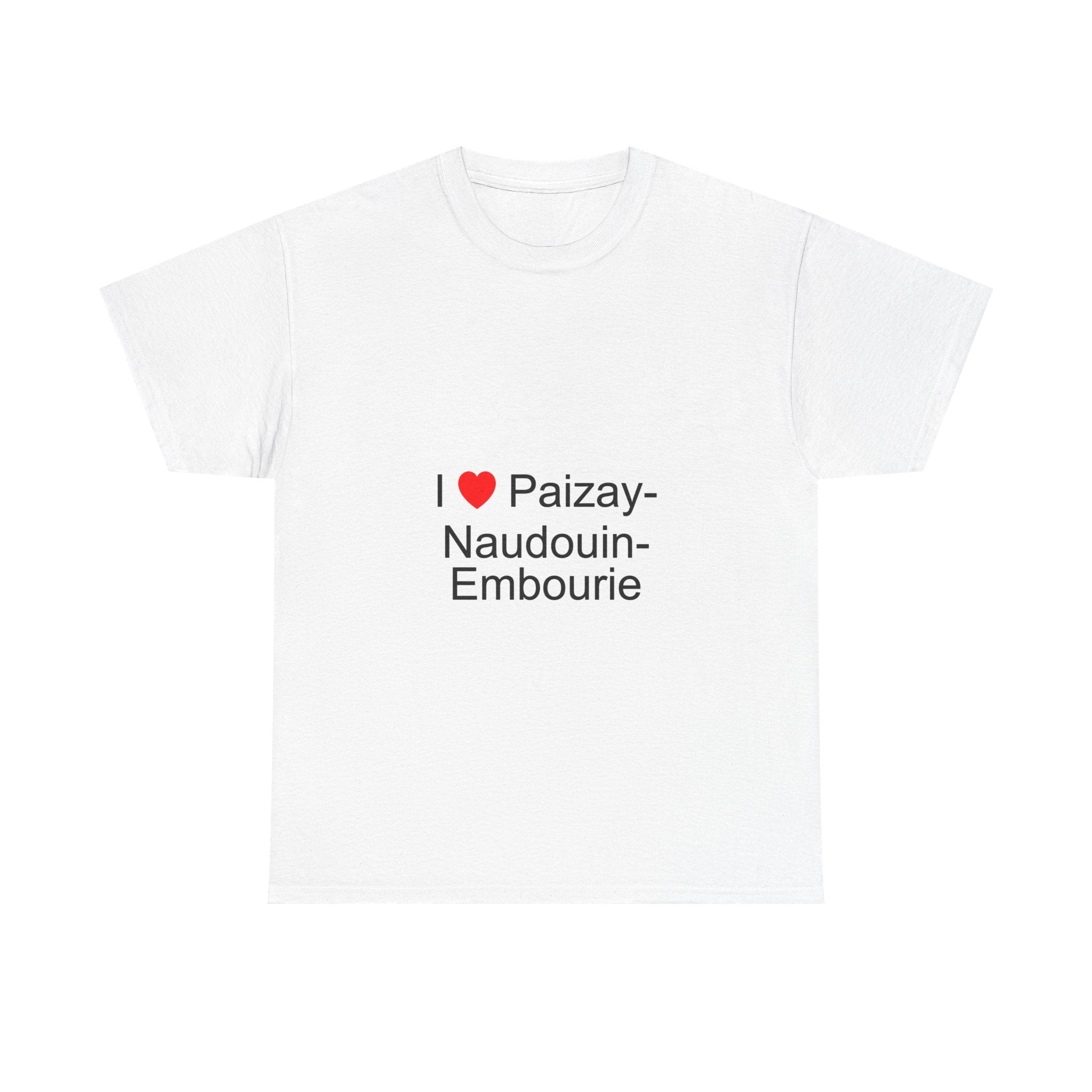 I love paizay-naudouin-embourie t-shirt