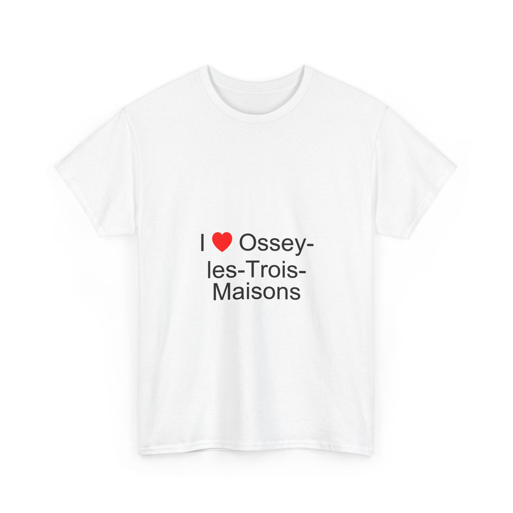 I love Ossey-les-Trois-Maisons T-shirt