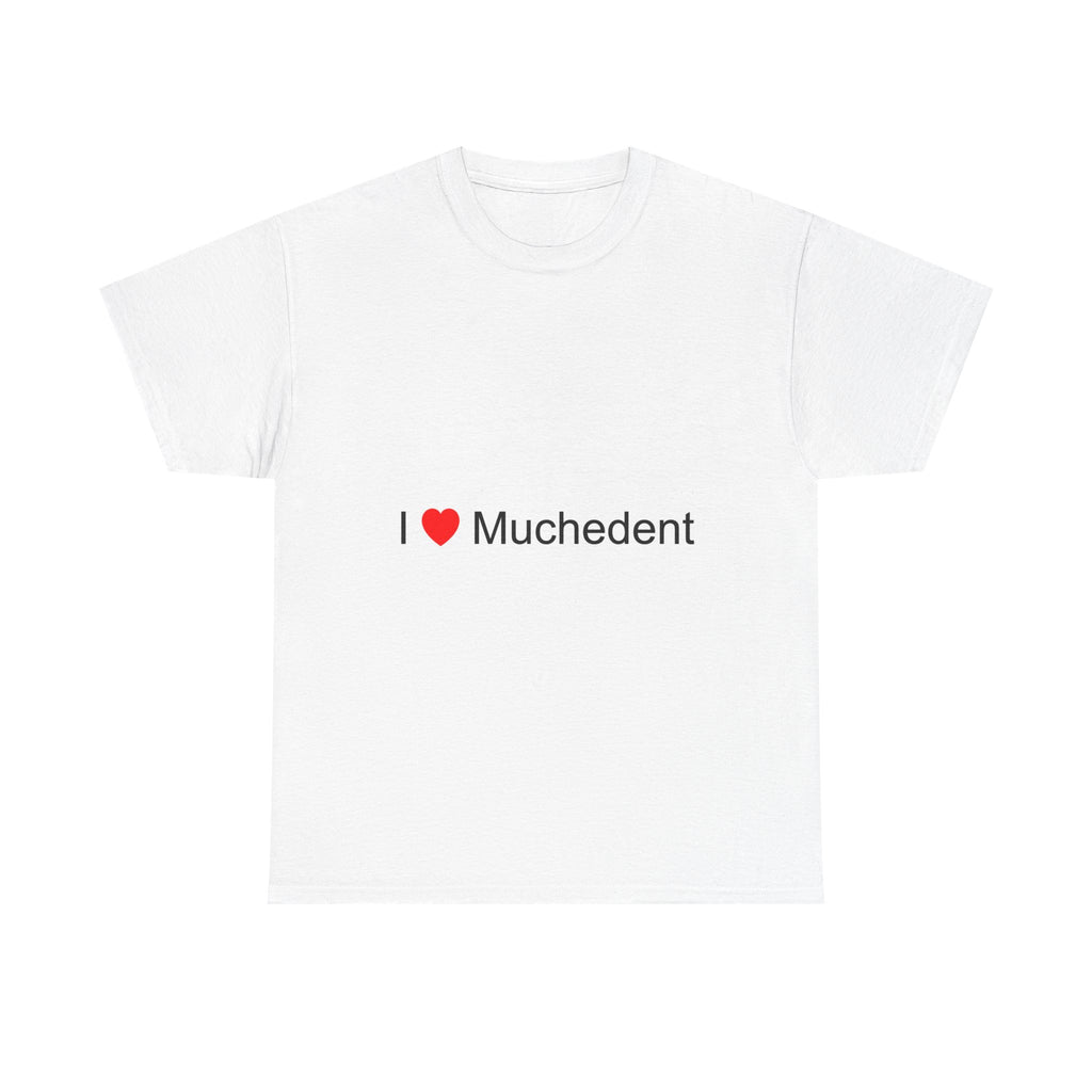 T-shirt I love muchedent