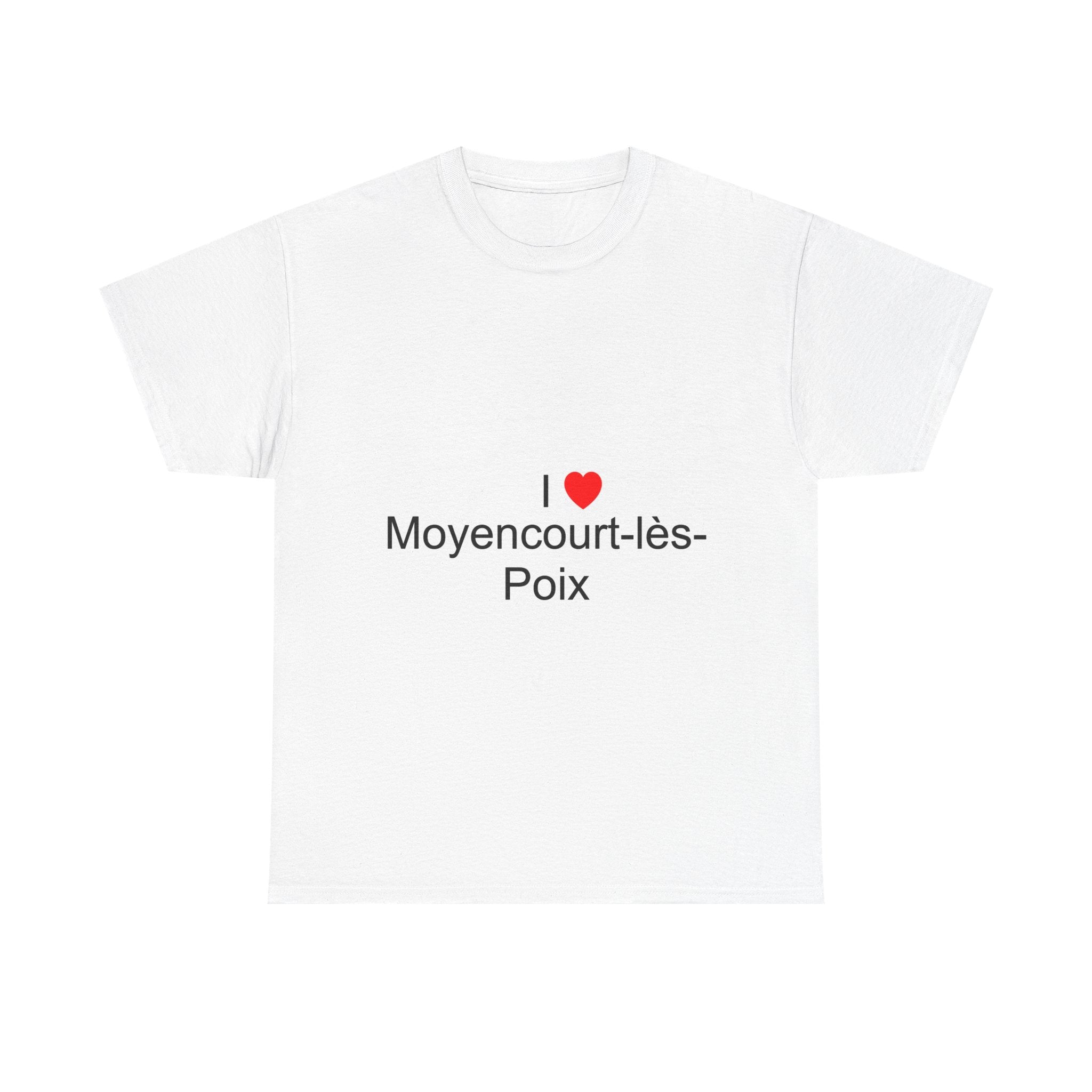 I love Moyencourt-lès-Poix T-shirt