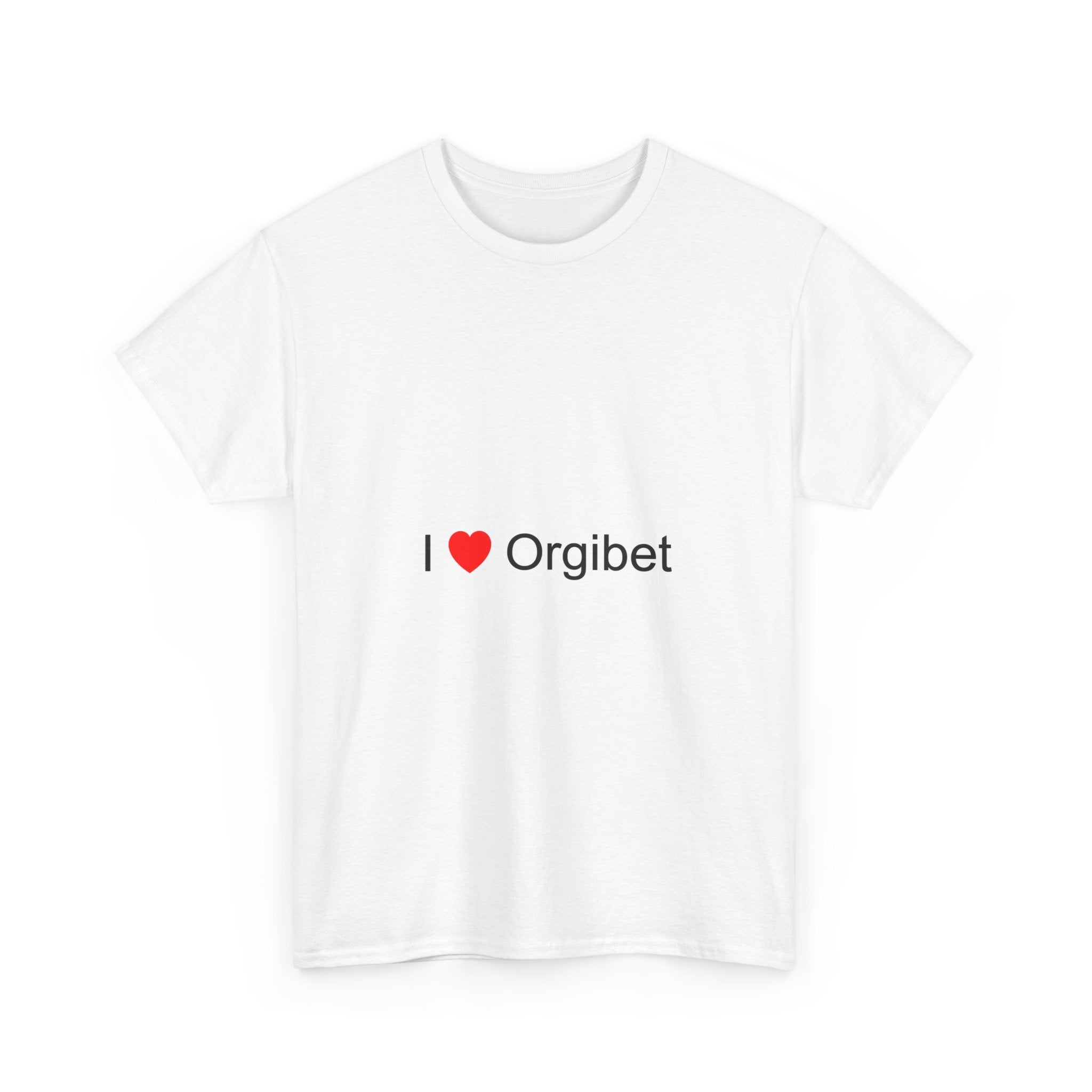 I love orgibet t-shirt
