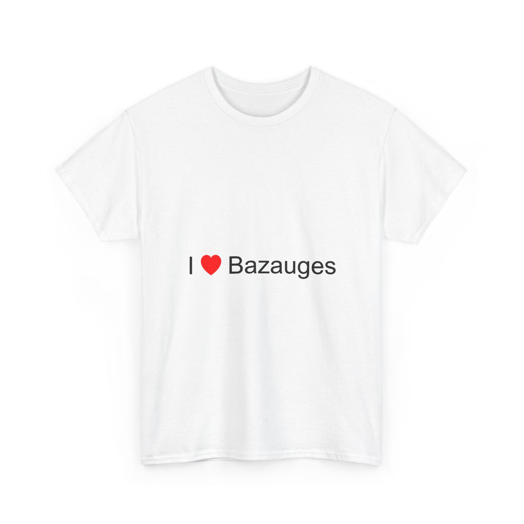 I love Bazauges t-shirt