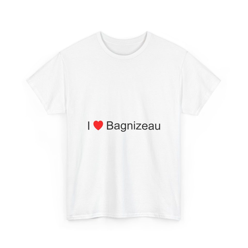 I love Bagnizeau T-shirt