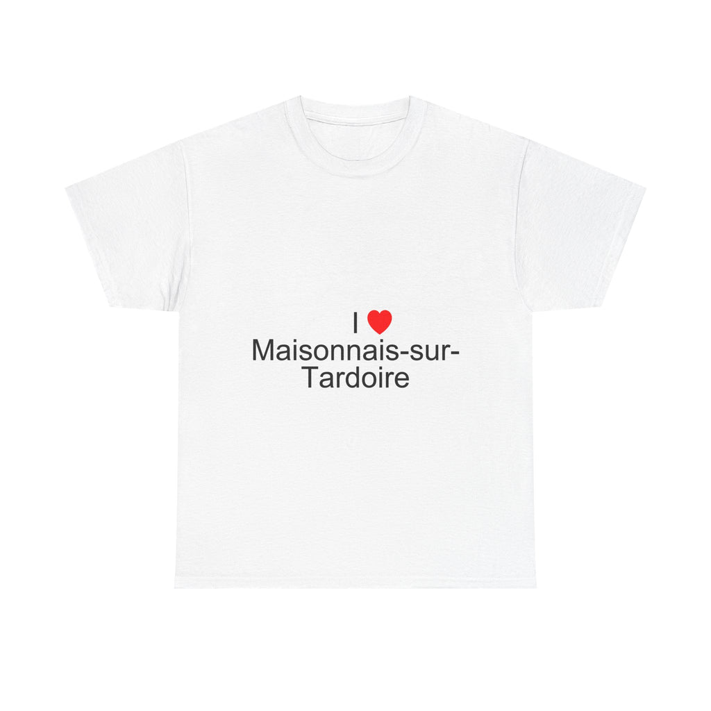 I love Maisonnais-sur-Tardoire T-shirt