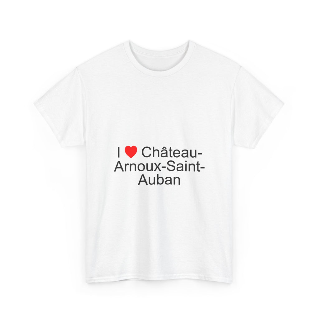 I love Château-Arnoux-Saint-Auban T-shirt