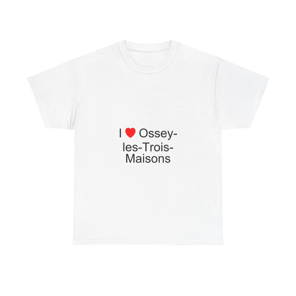 I love Ossey-les-Trois-Maisons T-shirt