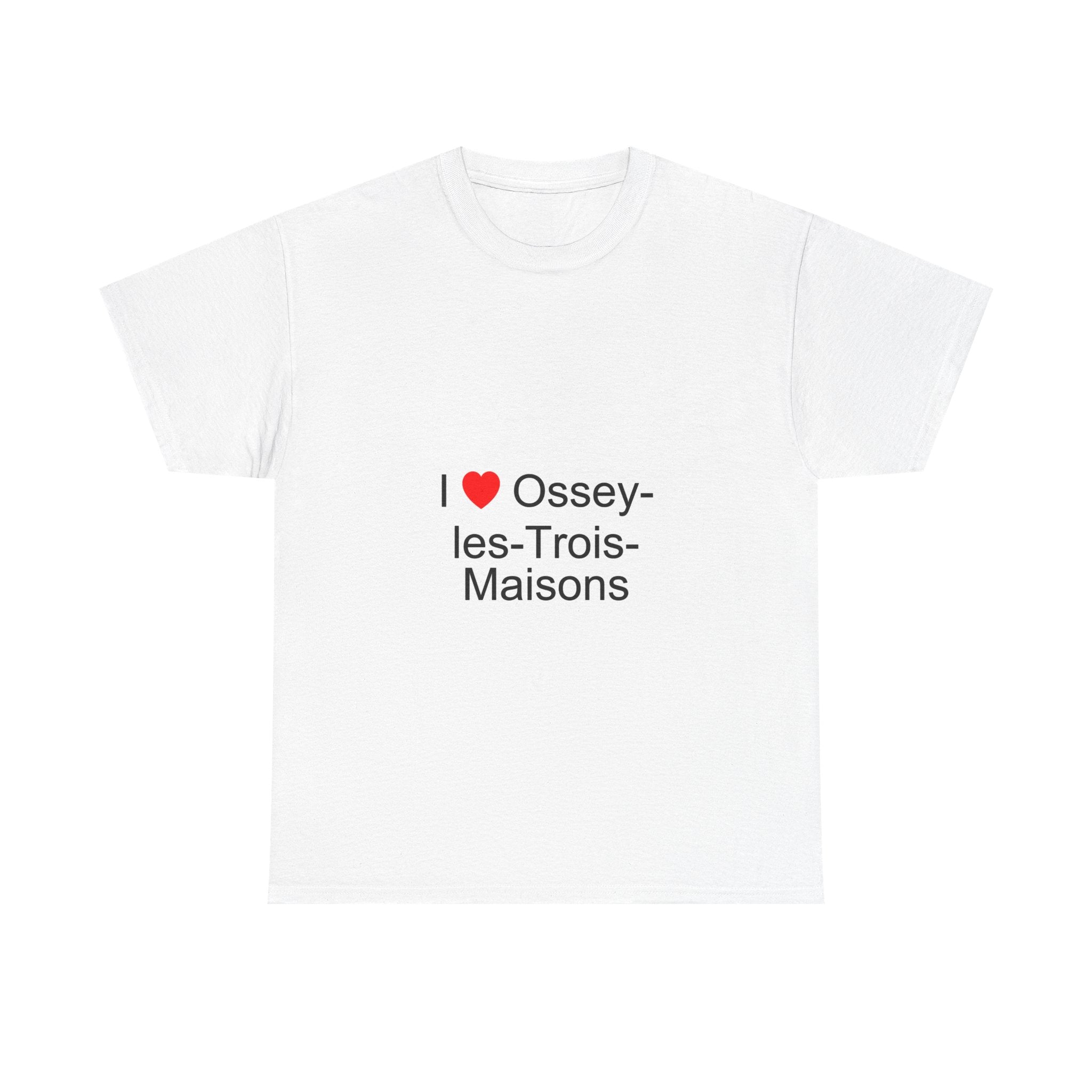 I love Ossey-les-Trois-Maisons T-shirt