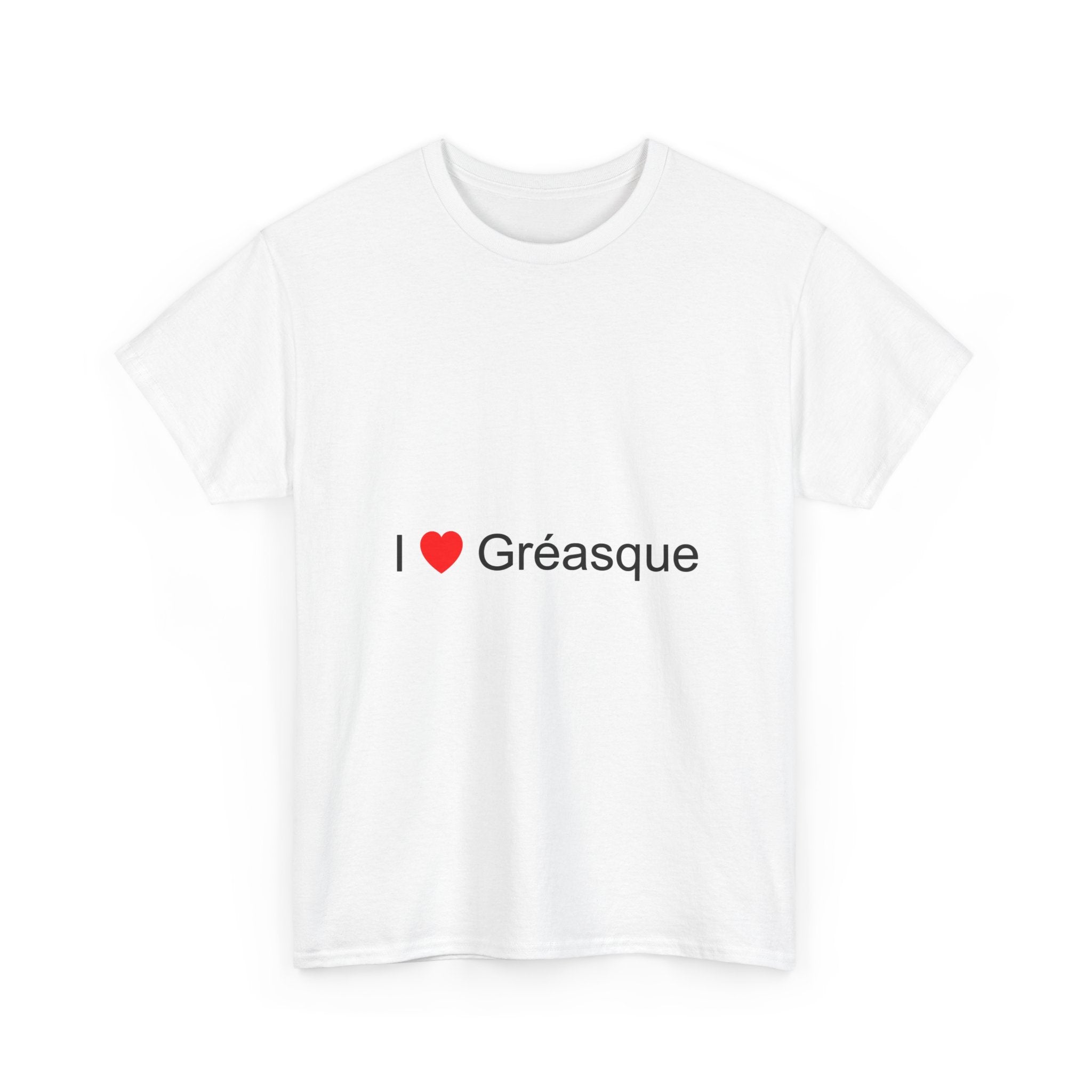 I love gréasque t-shirt