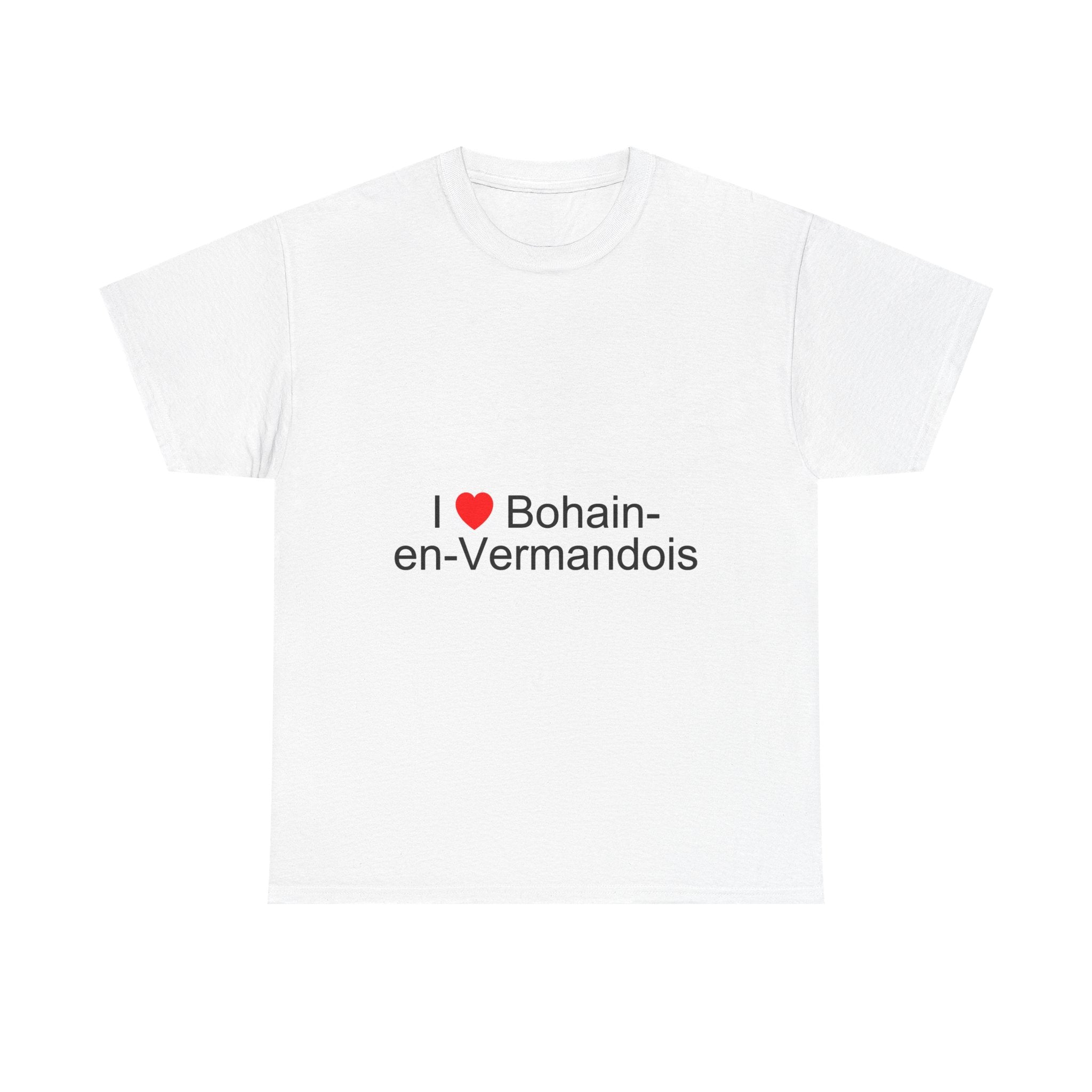 I love Bohain-en-Vermandois T-shirt