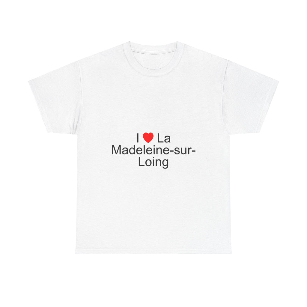 I love La Madeleine-sur-Loing T-shirt