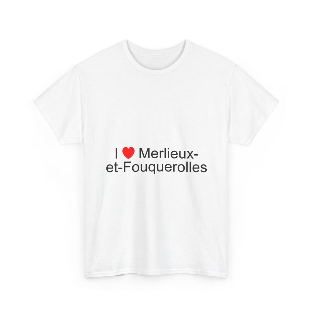 I love Merlieu-et-Fouquerolles T-shirt